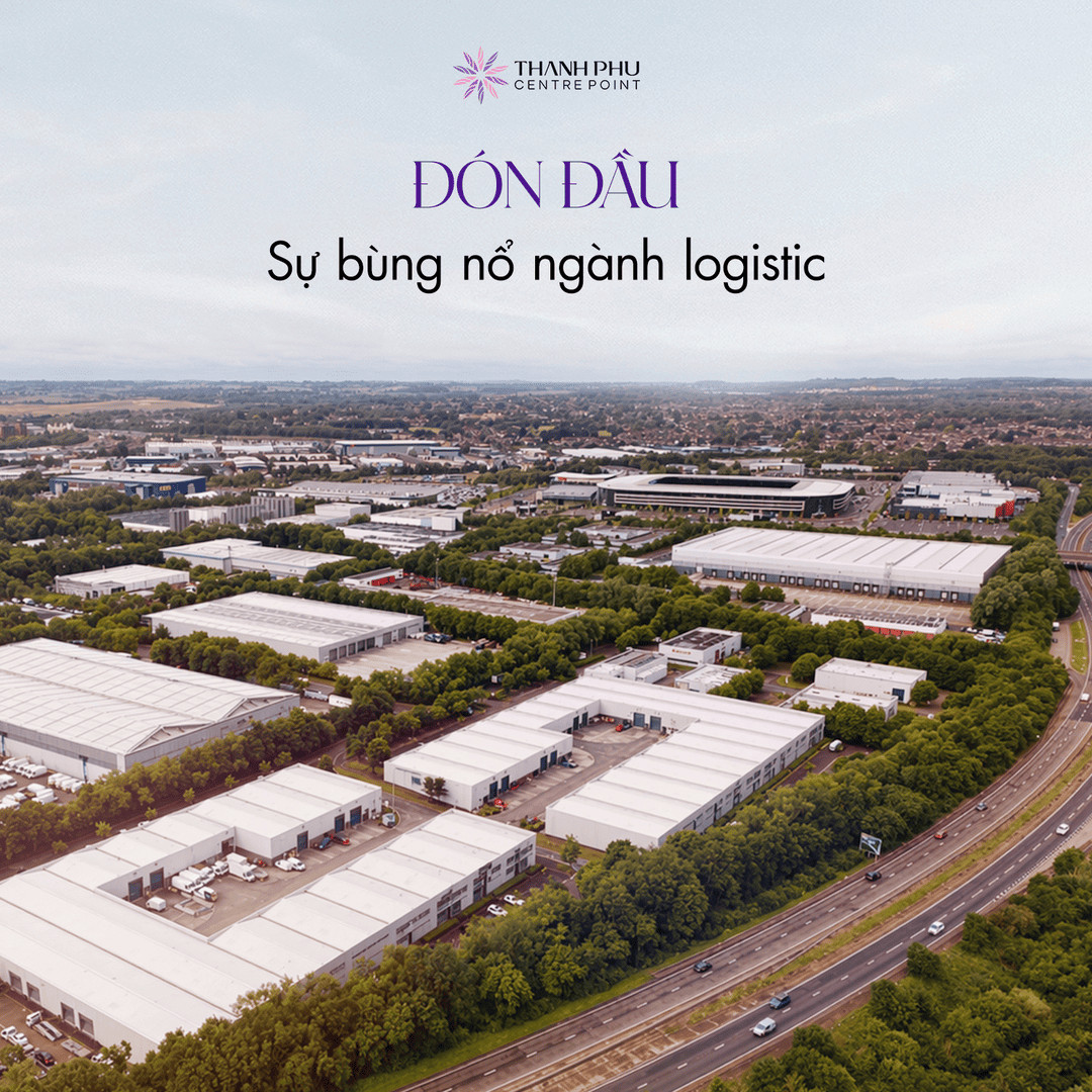 Đón đầu sự bùng nổ ngành logistics tại Thanh Phú Centre Point